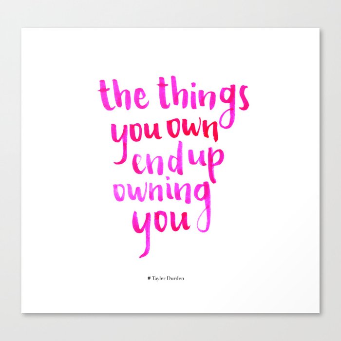 the things you own end up owning you Canvas Print