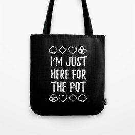 Just Here For The Pot Texas Holdem Tote Bag
