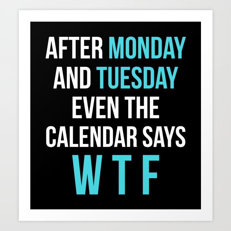 After Monday And Tuesday Even The Calendar Says Wtf Black Art Print By Creativeangel Society6