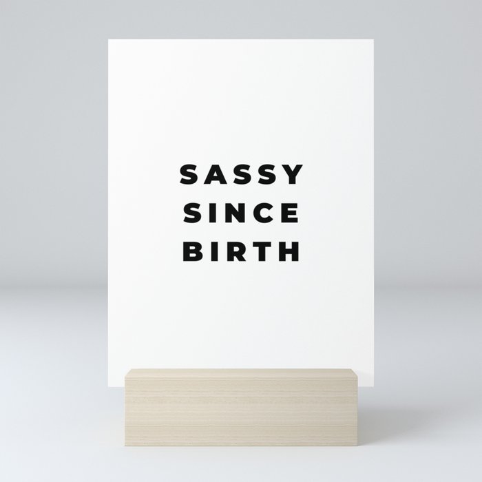 Sassy since Birth, Sassy, Feminist, Empowerment Mini Art Print