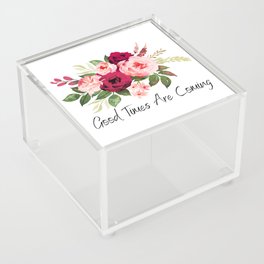 Good Times Are Coming Acrylic Box