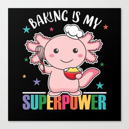 Baking Is My Superpower Sweet Axolotl Bakes Canvas Print