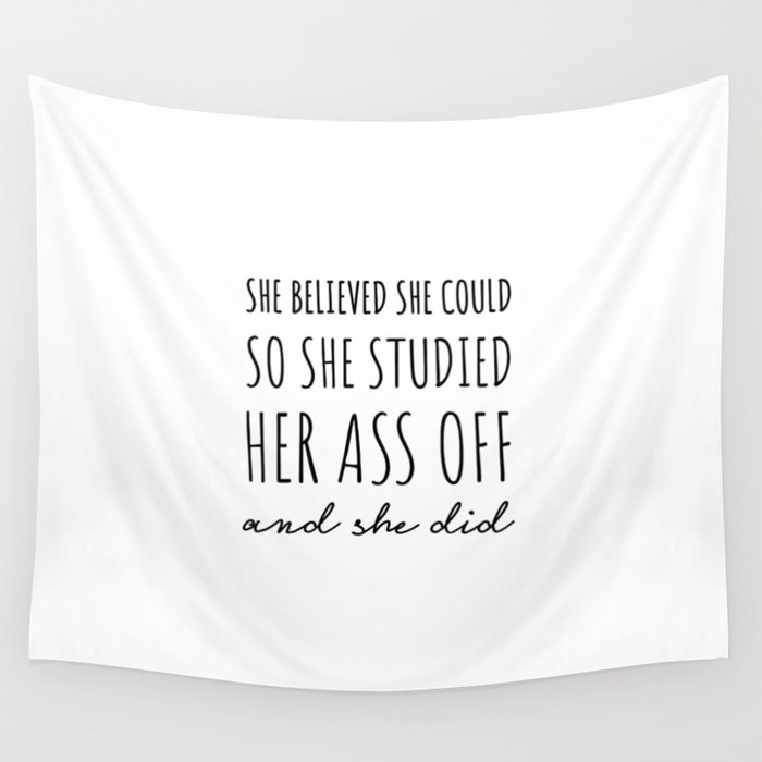 She Believed She Could so She Studied Her Ass Off & She Did. Wall Tapestry