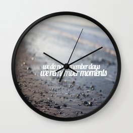 We do not remember days, we remember moments  Wall Clock