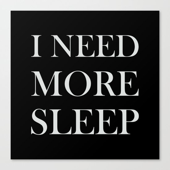 I NEED MORE SLEEP black Canvas Print