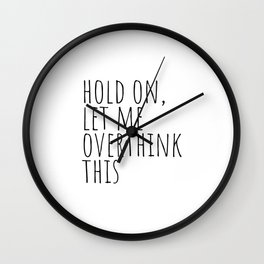 Hold on, let me overthink this Wall Clock