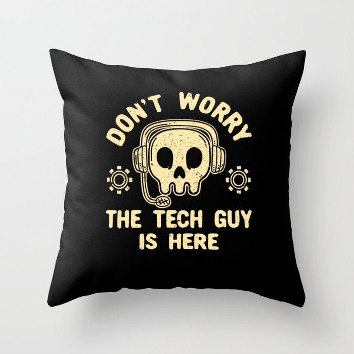 Don't Worry The Tech Guy Is Here Throw Pillow