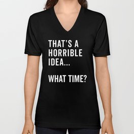 A Horrible Idea What Time Funny Sarcastic Quote V Neck T Shirt