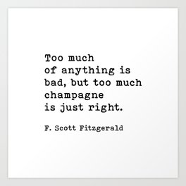 Too Much Of Anything Is Bad, F. Scott Fitzgerald Quote Art Print | Typography, Motivation, Funny, Sayings, Quote, Quotes, Graphic Design, Saying, Digital, Black And White 