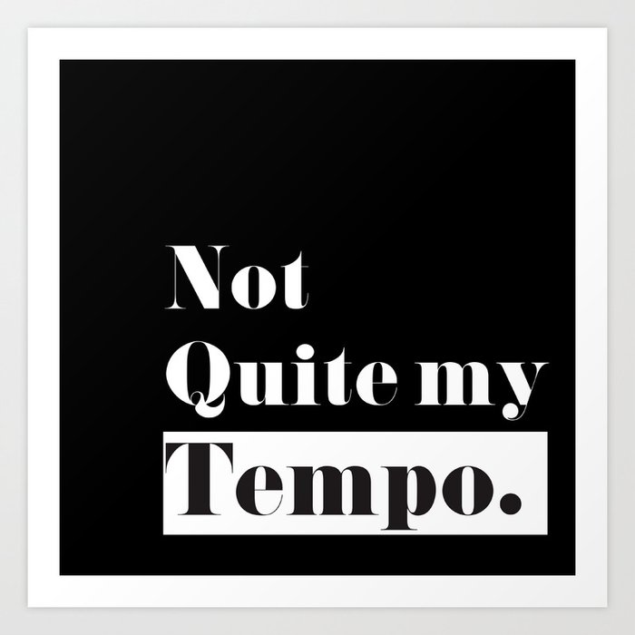 Not Quite my Tempo - Black Art Print