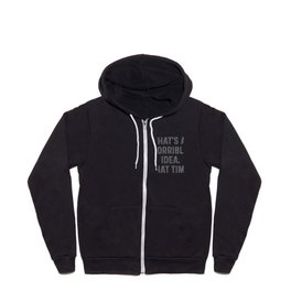 THAT'S A HORRIBLE IDEA. WHAT TIME? Funny Sarcastic Original Design Full Zip Hoodie