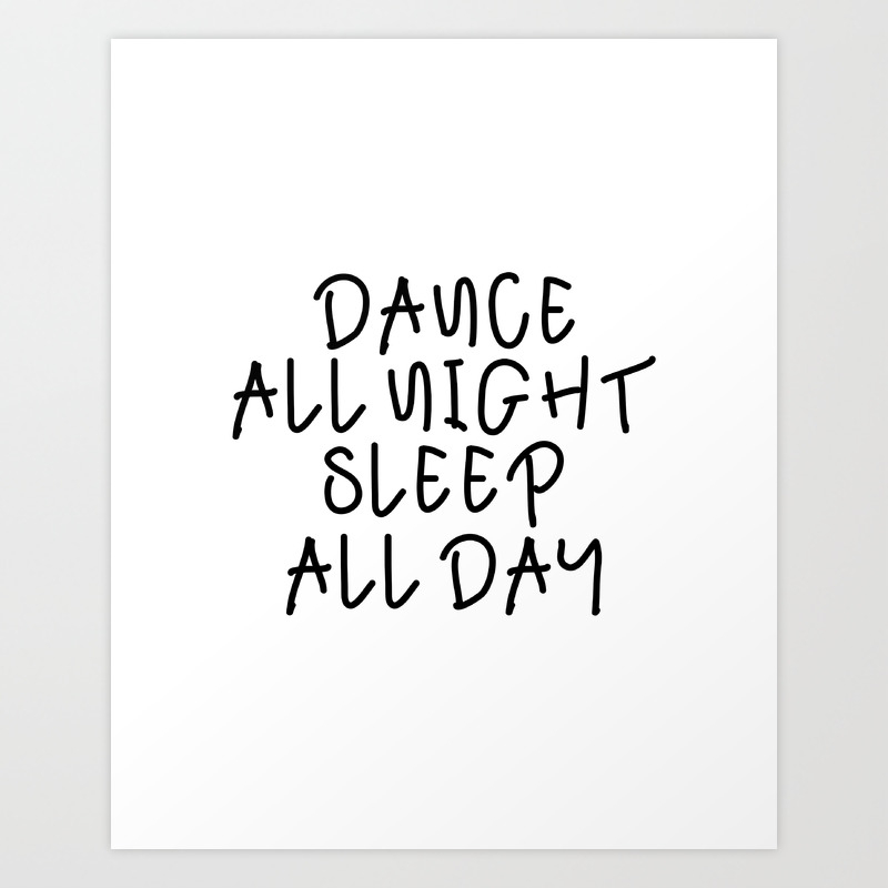 Dance All Night Sleep All Day Bedroom Wall Decor Feminine Dorm Room Decor Funny Print Party Decor Nu Art Print By Lovelyprints Society6