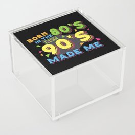 Born In The 80s But 90s Made Me Acrylic Box