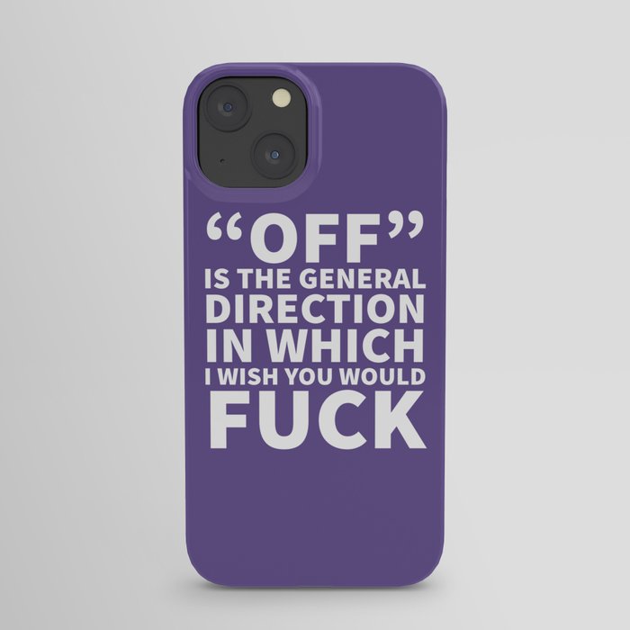 Off is the General Direction in Which I Wish You Would Fuck (Ultra Violet) iPhone Case