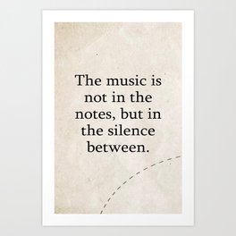 The music is not in the notes, but in the silence between. Art Print