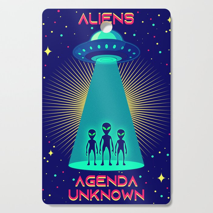 Aliens - Agenda Unknown - Ufo Extra-terrestrial   Cutting Board