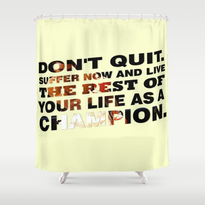 Suffer Now And Live The Rest Of Your Life As A Champion