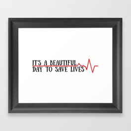 beautiful day to save lives Framed Art Print