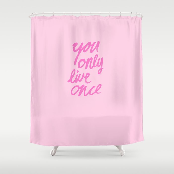 You Only Live Once Shower Curtain