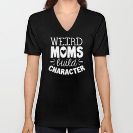 weird moms build character V Neck T Shirt