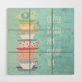 Not My Cup Wood Wall Art