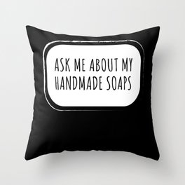 Ask Me About Handmade Soaps Soap Making Throw Pillow