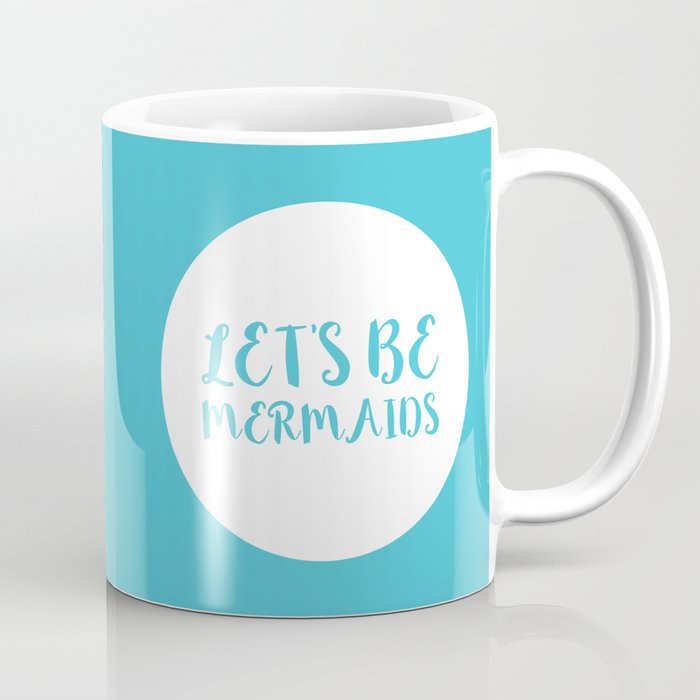Let's Be Mermaids Funny Quote Coffee Mug
