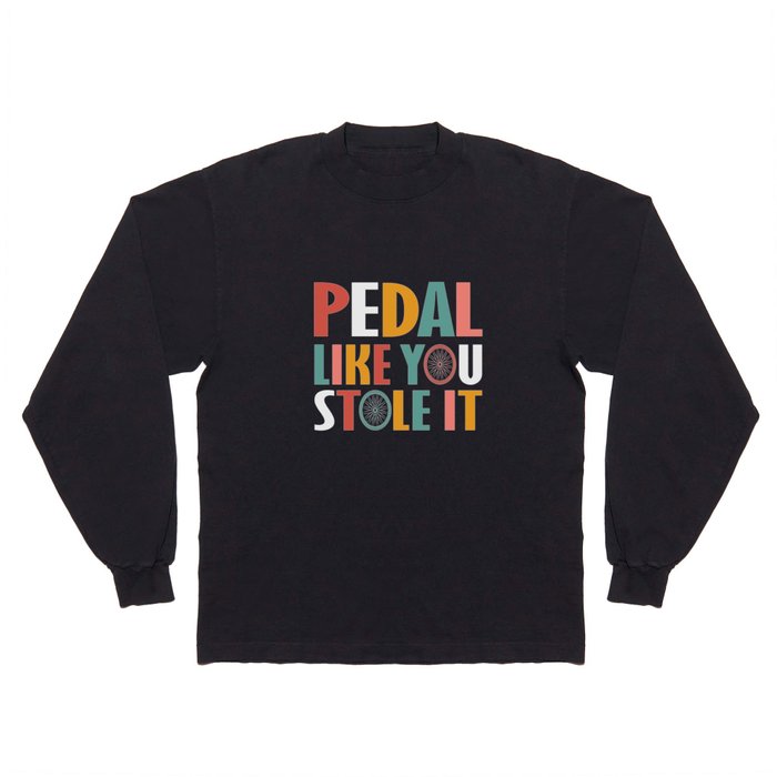 Pedal Like You Style It - Funny Cycling Long Sleeve T Shirt