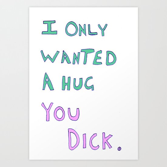 You Dick Art Print