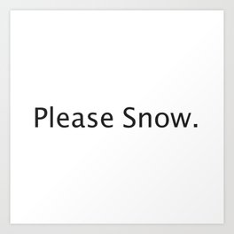 Please Snow Art Print