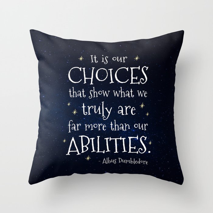 IT IS OUR CHOICES THAT SHOW WHAT WE TRULY ARE - HP2 DUMBLEDORE QUOTE Throw Pillow