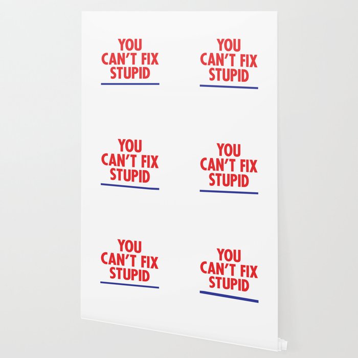 You Can T Fix Stupid Wallpaper By Iaagd Society6