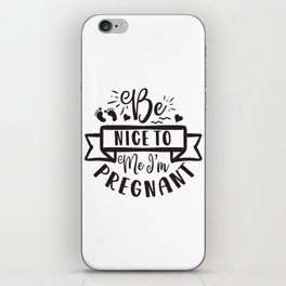 Be Nice To Me I'm Pregnant iPhone Skin