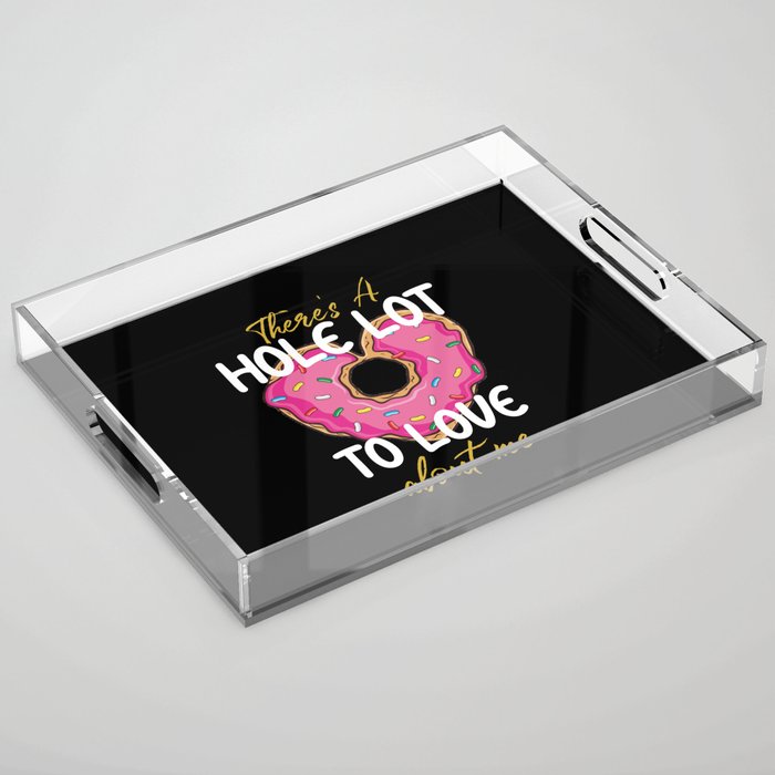 There's A Hole Lot To Love About Me Heart Donut Acrylic Tray