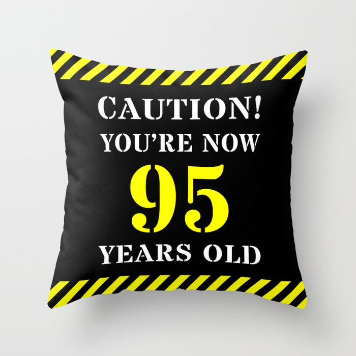 95th Birthday - Warning Stripes and Stencil Style Text Throw Pillow