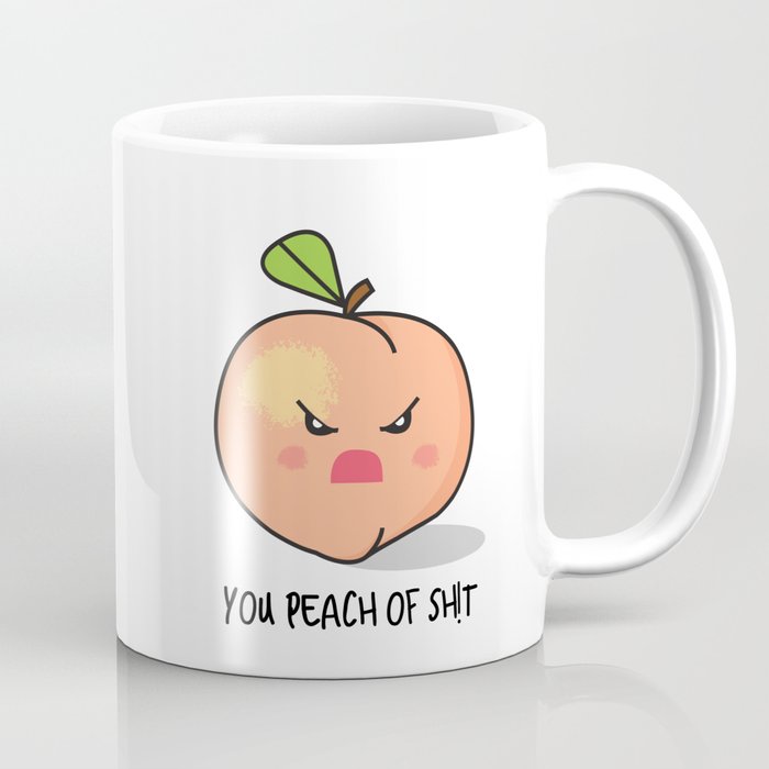 You peach of shit Coffee Mug