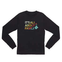It's All About Family Long Sleeve T Shirt