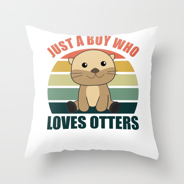 Just a boy who loves otters Loves - Sweet Otter Throw Pillow