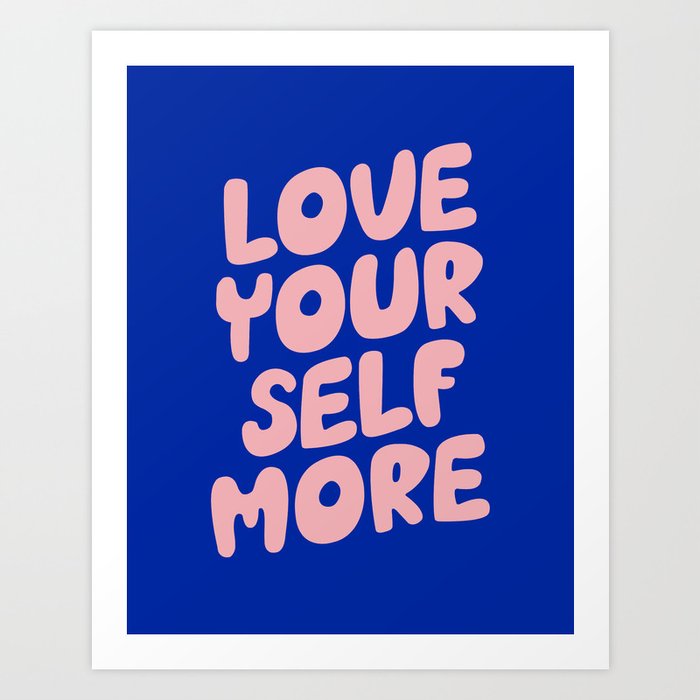 Love Your Self More Art Print