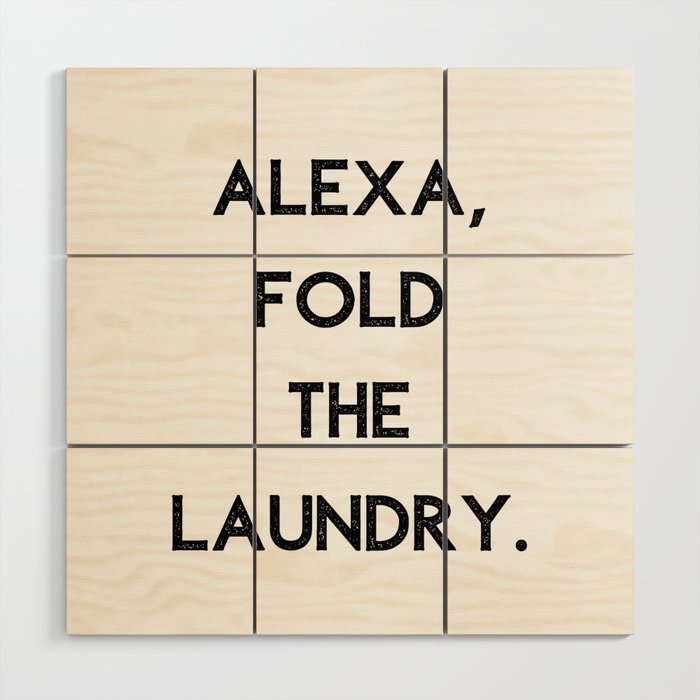 Alexa Fold The Laundry Wood Wall Art