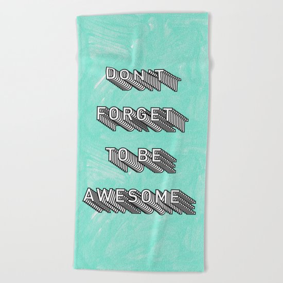 Don't Forget To Be Awesome Beach Towel
