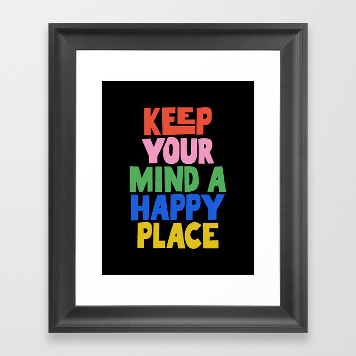 Keep Your Mind a Happy Place Framed Art Print