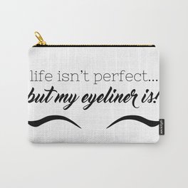 Life Isn't Perfect... But My Eyeliner Is! Carry-All Pouch