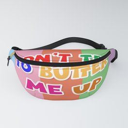 Don't try to butter me up. Fanny Pack