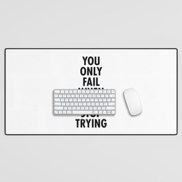 You only fail when you stop trying Desk Mat