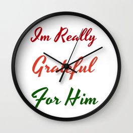 Im really grateful for him Wall Clock