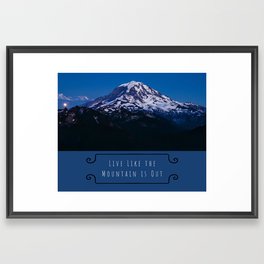 Live Like the Mountain is Out, Mt. Rainier, Washington Framed Art Print