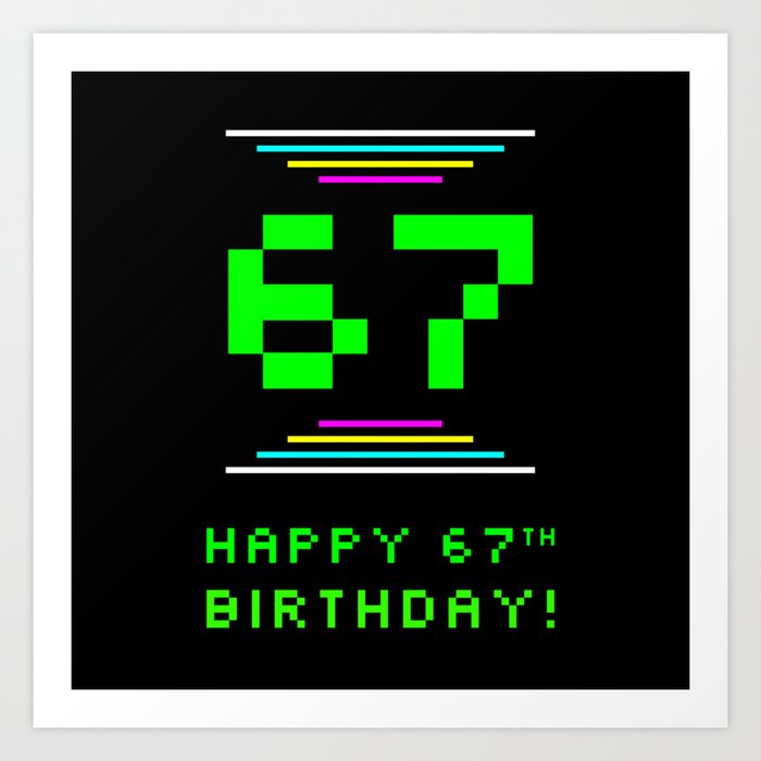 67th Birthday - Nerdy Geeky Pixelated 8-Bit Computing Graphics Inspired Look Art Print
