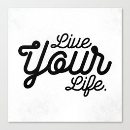 Live Your Life Canvas Print