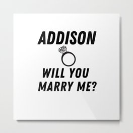 Addison will you marry me? Metal Print